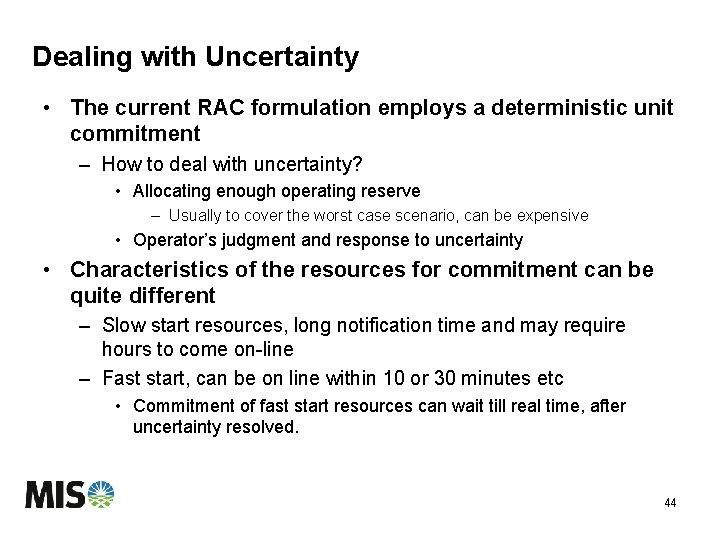 Dealing with Uncertainty • The current RAC formulation employs a deterministic unit commitment –