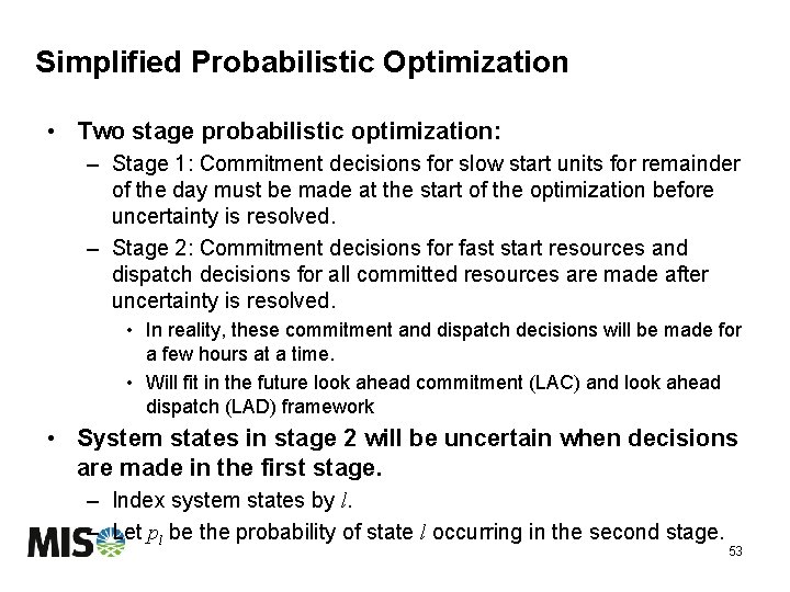 Simplified Probabilistic Optimization • Two stage probabilistic optimization: – Stage 1: Commitment decisions for