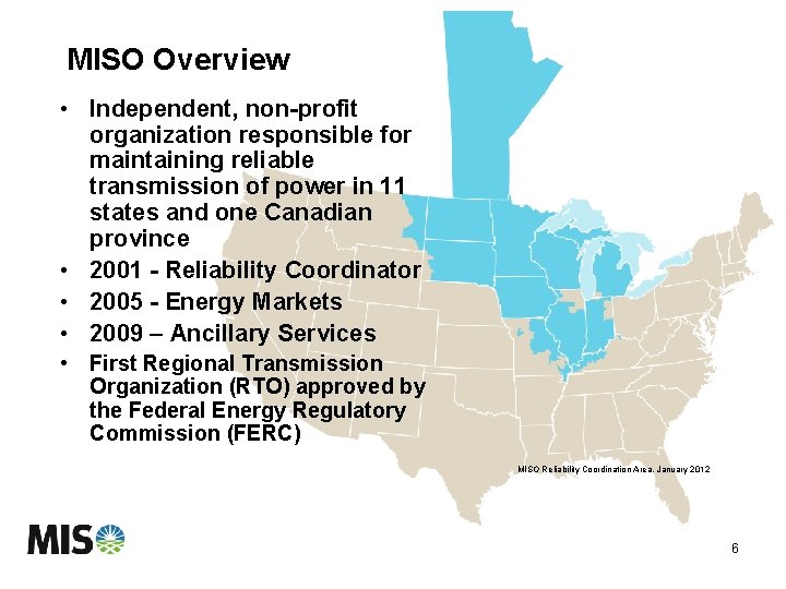 MISO Overview • Independent, non-profit organization responsible for maintaining reliable transmission of power in