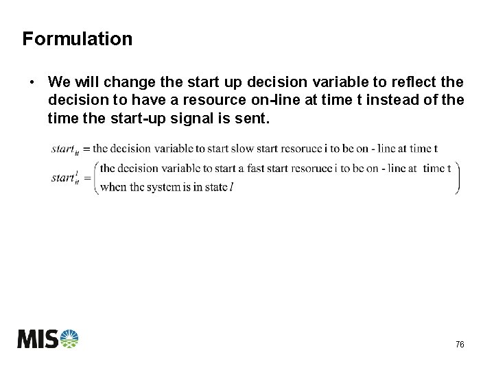 Formulation • We will change the start up decision variable to reflect the decision