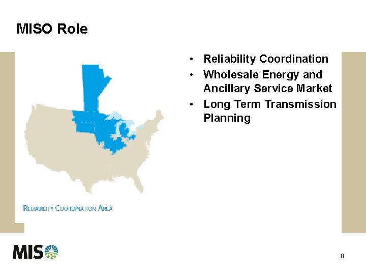 MISO Role • Reliability Coordination • Wholesale Energy and Ancillary Service Market • Long