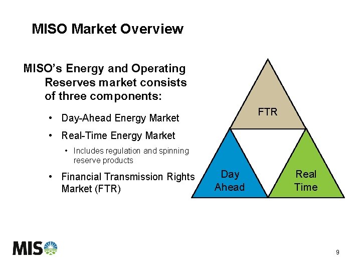 MISO Market Overview MISO’s Energy and Operating Reserves market consists of three components: FTR