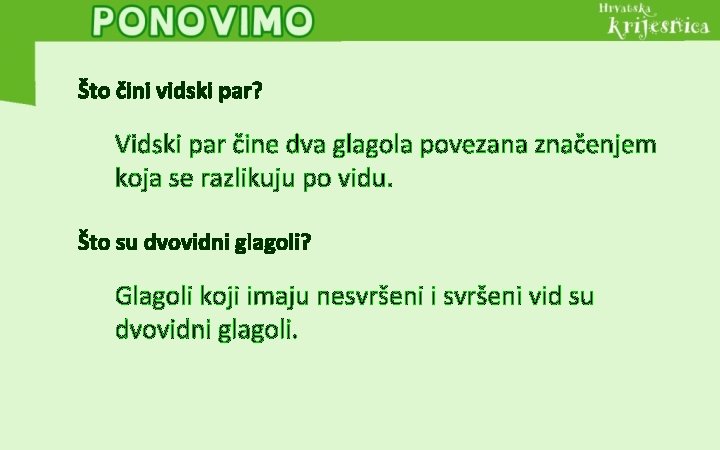 Što čini vidski par? Vidski par čine dva glagola povezana značenjem koja se razlikuju