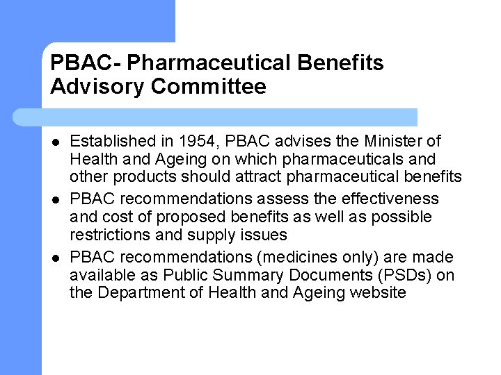 PBAC- Pharmaceutical Benefits Advisory Committee l l l Established in 1954, PBAC advises the