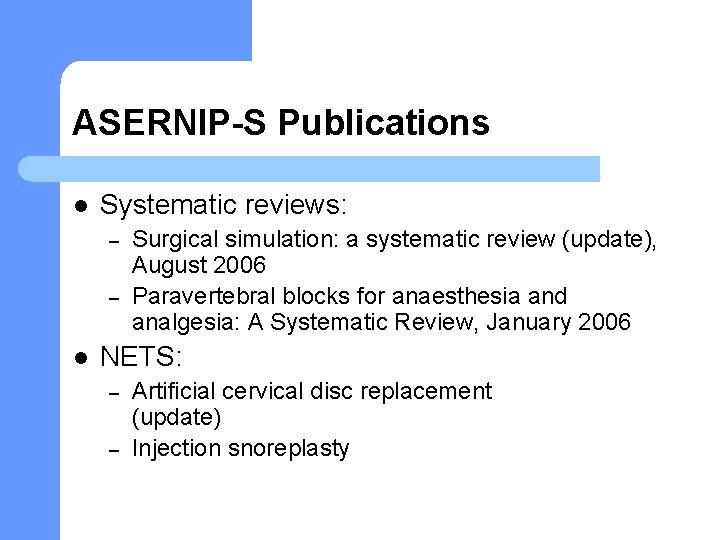 ASERNIP-S Publications l Systematic reviews: – – l Surgical simulation: a systematic review (update),