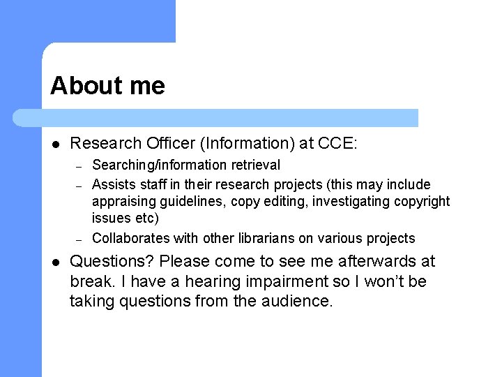 About me l Research Officer (Information) at CCE: – – – l Searching/information retrieval