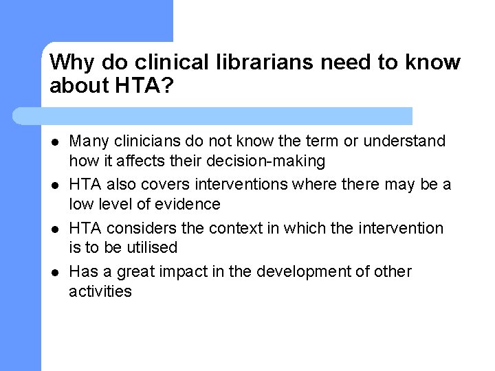 Why do clinical librarians need to know about HTA? l l Many clinicians do