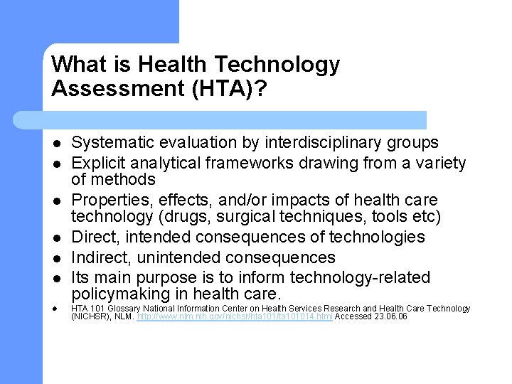 What is Health Technology Assessment (HTA)? l l l l Systematic evaluation by interdisciplinary