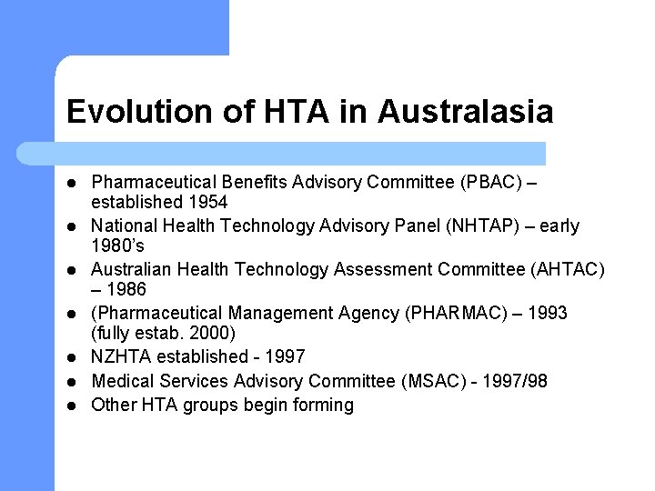 Evolution of HTA in Australasia l l l l Pharmaceutical Benefits Advisory Committee (PBAC)