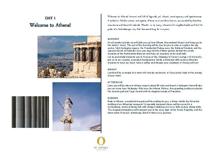 DAY 1 Welcome to Athens! Ancient and full of legends, yet vibrant, contemporary and