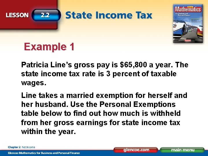 Example 1 Patricia Line’s gross pay is $65, 800 a year. The state income