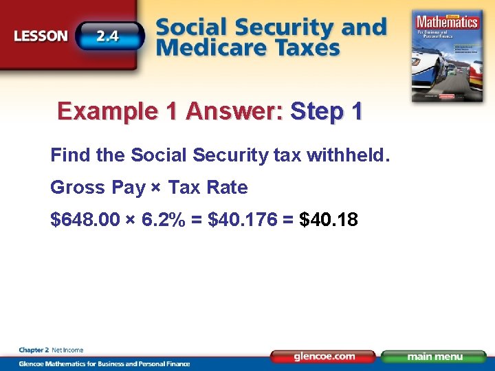 Example 1 Answer: Step 1 Find the Social Security tax withheld. Gross Pay ×