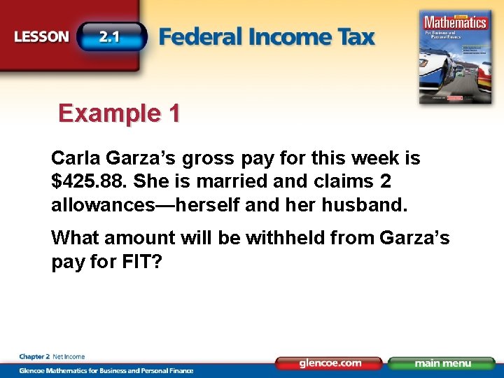 Example 1 Carla Garza’s gross pay for this week is $425. 88. She is