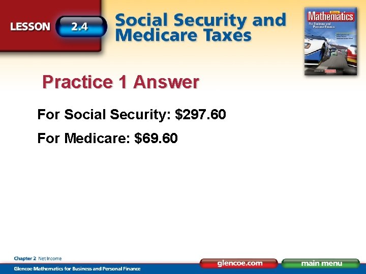 Practice 1 Answer For Social Security: $297. 60 For Medicare: $69. 60 