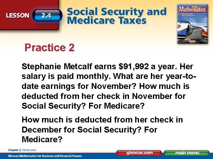 Practice 2 Stephanie Metcalf earns $91, 992 a year. Her salary is paid monthly.