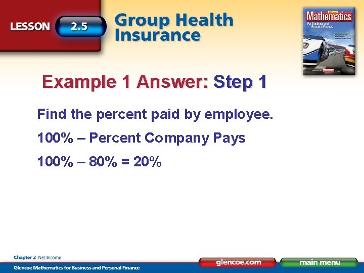 Example 1 Answer: Step 1 Find the percent paid by employee. 100% – Percent