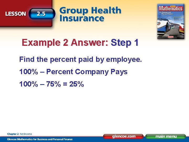 Example 2 Answer: Step 1 Find the percent paid by employee. 100% – Percent