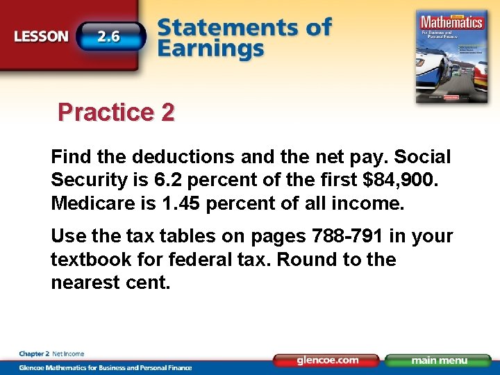 Practice 2 Find the deductions and the net pay. Social Security is 6. 2