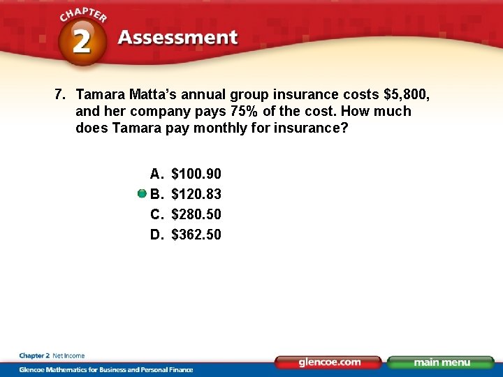 7. Tamara Matta’s annual group insurance costs $5, 800, and her company pays 75%
