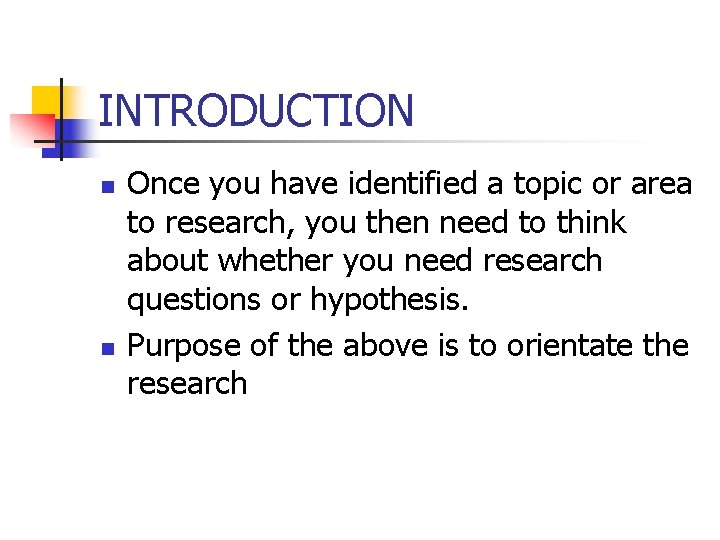 INTRODUCTION n n Once you have identified a topic or area to research, you