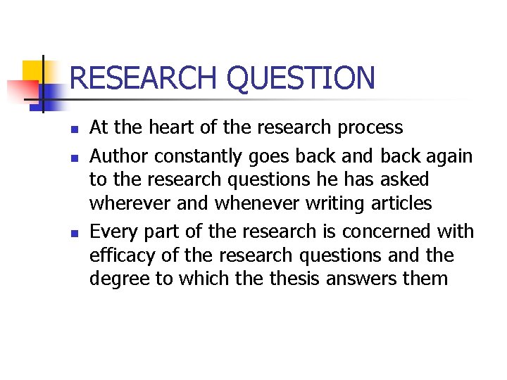 RESEARCH QUESTION n n n At the heart of the research process Author constantly