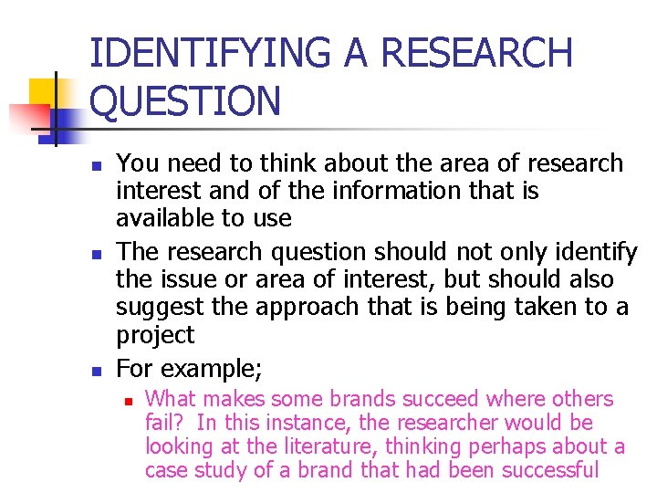 IDENTIFYING A RESEARCH QUESTION n n n You need to think about the area