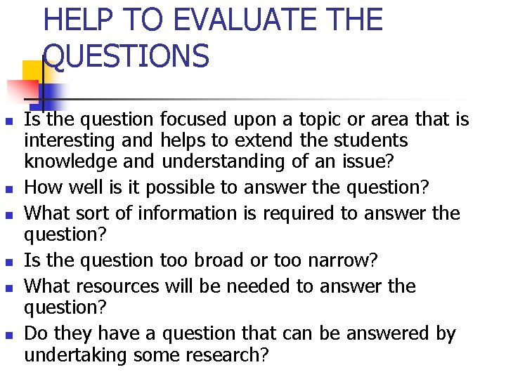 HELP TO EVALUATE THE QUESTIONS n n n Is the question focused upon a