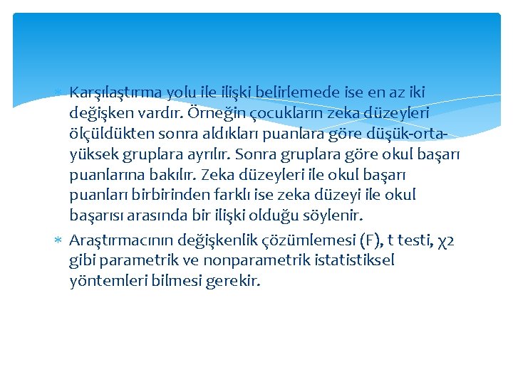  Karşılaştırma yolu ile ilişki belirlemede ise en az iki değişken vardır. Örneğin çocukların