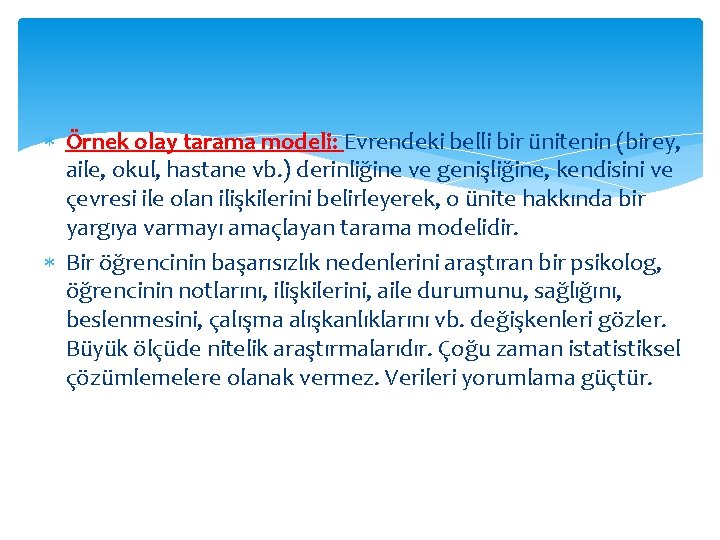  Örnek olay tarama modeli: Evrendeki belli bir ünitenin (birey, aile, okul, hastane vb.