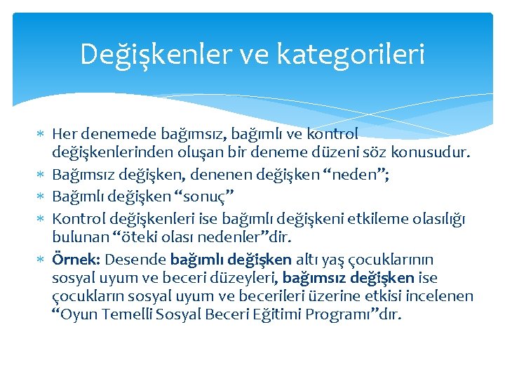 Değişkenler ve kategorileri Her denemede bağımsız, bağımlı ve kontrol değişkenlerinden oluşan bir deneme düzeni