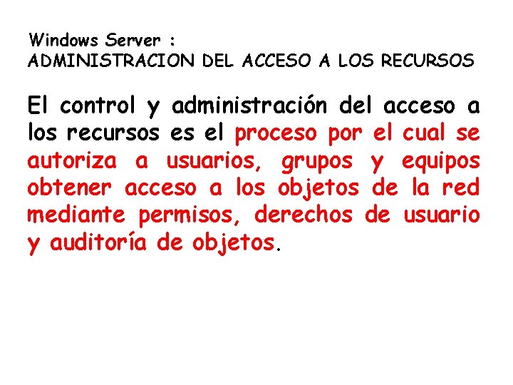 Windows Server : ADMINISTRACION DEL ACCESO A LOS RECURSOS El control y administración del Windows Server : ADMINISTRACION DEL ACCESO A LOS RECURSOS El control y administración del