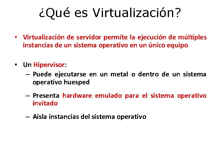 ¿Qué es Virtualización? • Virtualización de servidor permite la ejecución de múltiples instancias de