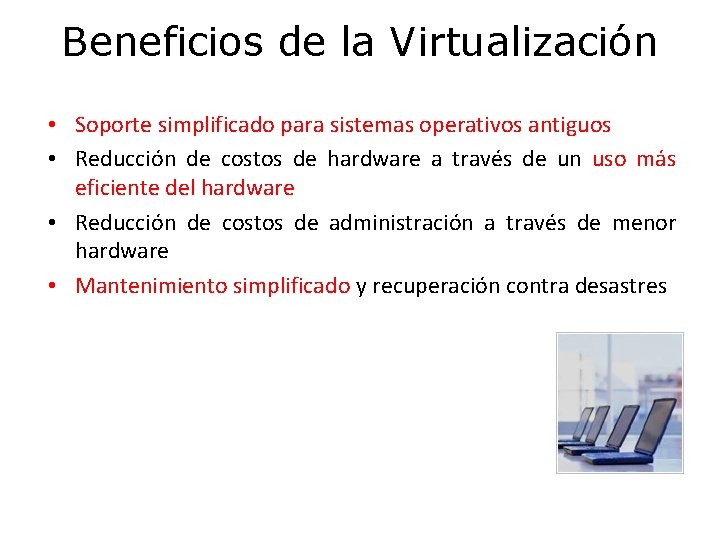 Beneficios de la Virtualización • Soporte simplificado para sistemas operativos antiguos • Reducción de