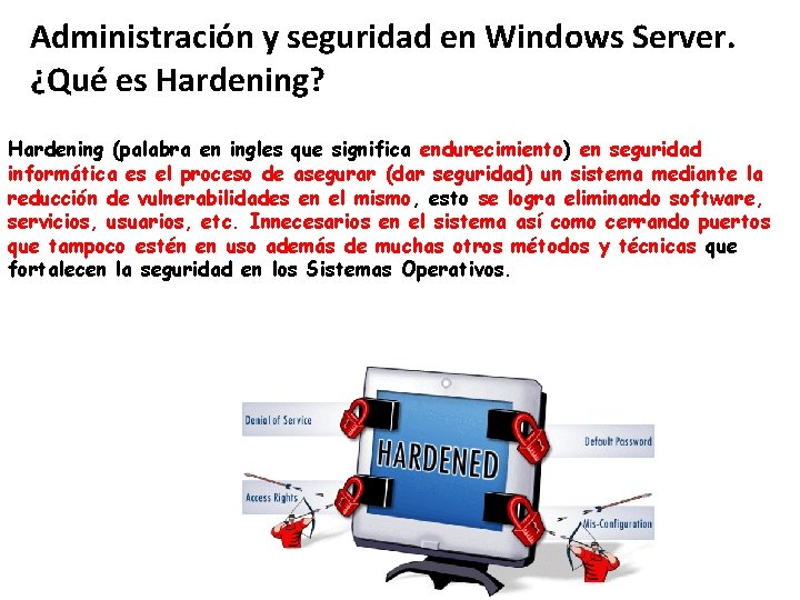 Administración y seguridad en Windows Server. ¿Qué es Hardening? Hardening (palabra en ingles que