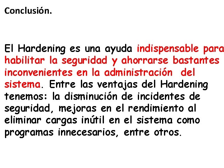 Conclusión. El Hardening es una ayuda indispensable para habilitar la seguridad y ahorrarse bastantes