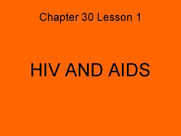 Chapter 30 Lesson 1 HIV AND AIDS 