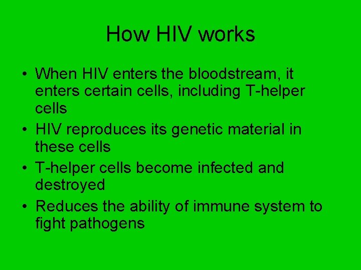 How HIV works • When HIV enters the bloodstream, it enters certain cells, including