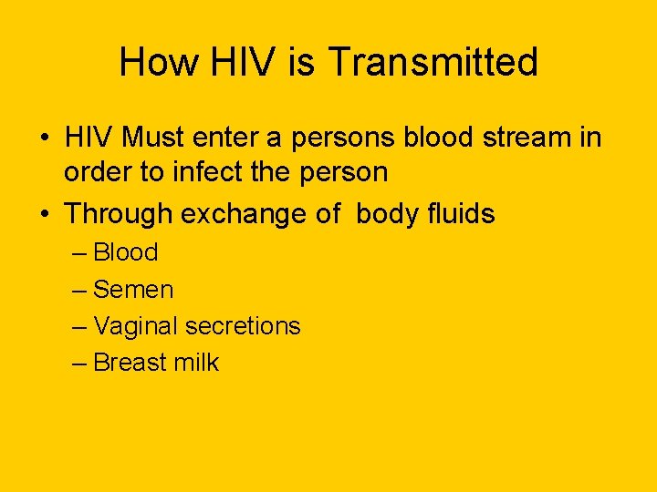 How HIV is Transmitted • HIV Must enter a persons blood stream in order