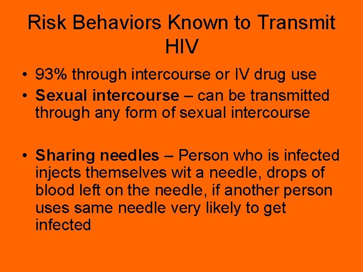 Risk Behaviors Known to Transmit HIV • 93% through intercourse or IV drug use
