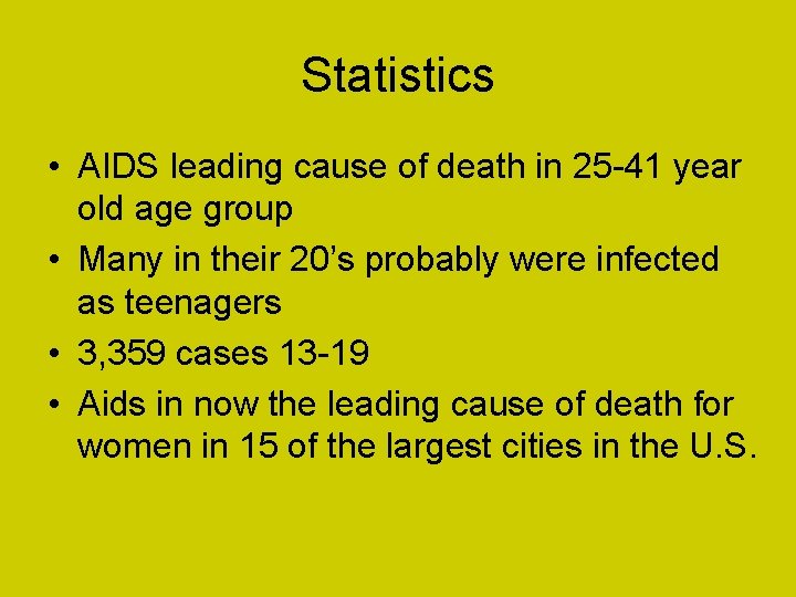 Statistics • AIDS leading cause of death in 25 -41 year old age group