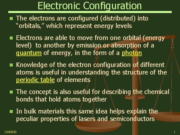 Electronic Configuration The electrons are configured (distributed) into “orbitals, ” which represent energy levels