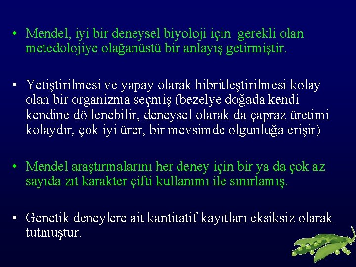  • Mendel, iyi bir deneysel biyoloji için gerekli olan metedolojiye olağanüstü bir anlayış