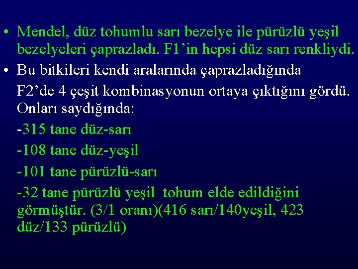  • Mendel, düz tohumlu sarı bezelye ile pürüzlü yeşil bezelyeleri çaprazladı. F 1’in