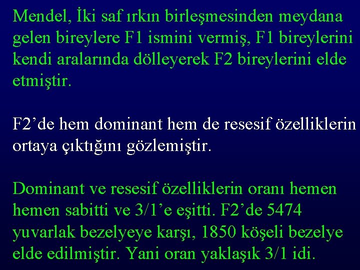 Mendel, İki saf ırkın birleşmesinden meydana gelen bireylere F 1 ismini vermiş, F 1