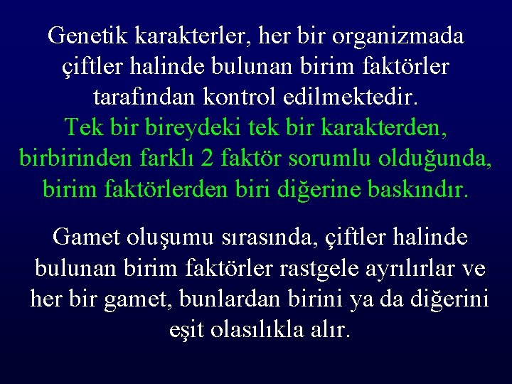 Genetik karakterler, her bir organizmada çiftler halinde bulunan birim faktörler tarafından kontrol edilmektedir. Tek