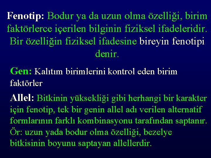 Fenotip: Bodur ya da uzun olma özelliği, birim faktörlerce içerilen bilginin fiziksel ifadeleridir. Bir