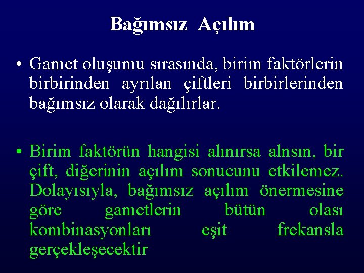 Bağımsız Açılım • Gamet oluşumu sırasında, birim faktörlerin birbirinden ayrılan çiftleri birbirlerinden bağımsız olarak