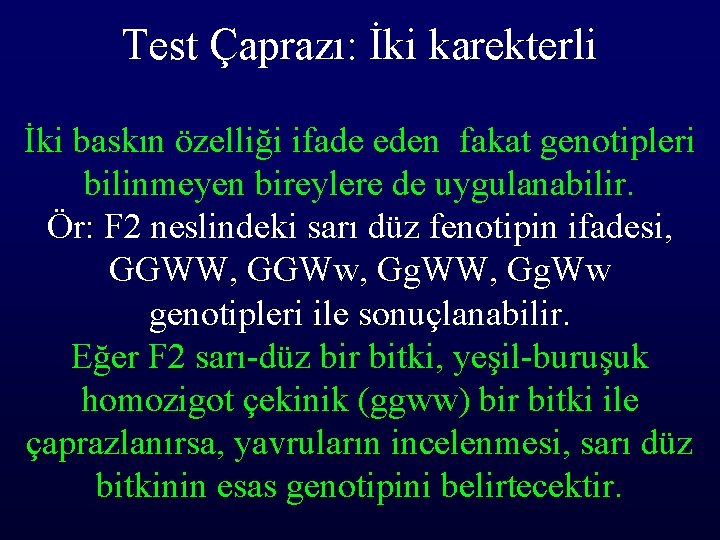 Test Çaprazı: İki karekterli İki baskın özelliği ifade eden fakat genotipleri bilinmeyen bireylere de