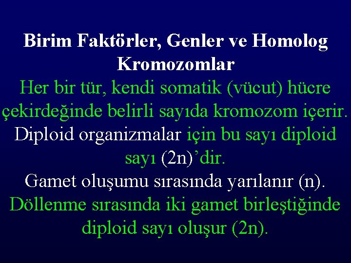 Birim Faktörler, Genler ve Homolog Kromozomlar Her bir tür, kendi somatik (vücut) hücre çekirdeğinde