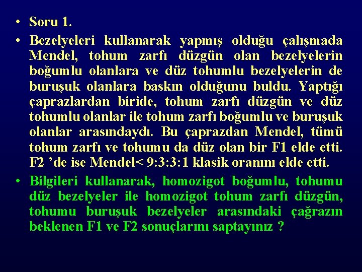  • Soru 1. • Bezelyeleri kullanarak yapmış olduğu çalışmada Mendel, tohum zarfı düzgün